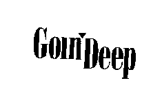 GOIN' DEEP