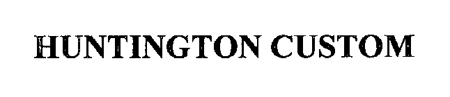 HUNTINGTON CUSTOM