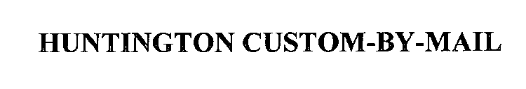 HUNTINGTON CUSTOM-BY-MAIL