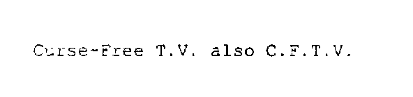 CURSE FREE T.V. ALSO C.F.T.V.