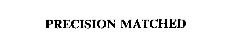 PRECISION MATCHED