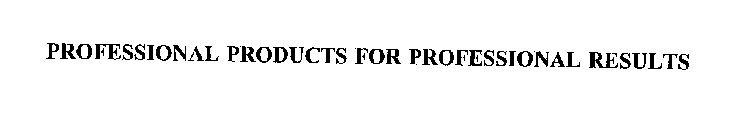 PROFESSIONAL PRODUCTS FOR PROFESSIONAL RESULTS