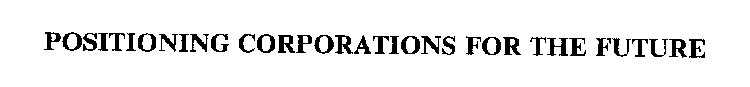 POSITIONING CORPORATIONS FOR THE FUTURE