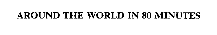 AROUND THE WORLD IN 80 MINUTES