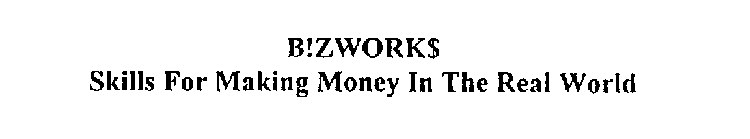 B!ZWORK$ SKILLS FOR MAKING MONEY IN THEREAL WORLD