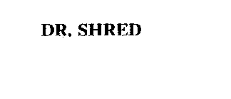 DR. SHRED