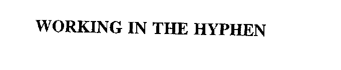 WORKING IN THE HYPHEN