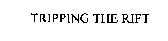 TRIPPING THE RIFT