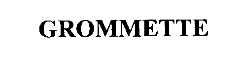 GROMMETTE