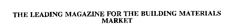 THE LEADING MAGAZINE FOR THE BUILDING MATERIALS MARKET