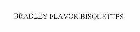 BRADLEY FLAVOR BISQUETTES