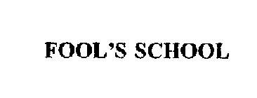 FOOL'S SCHOOL