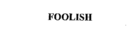 FOOLISH