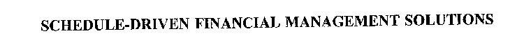 SCHEDULE-DRIVEN FINANCIAL MANAGEMENT SOLUTIONS