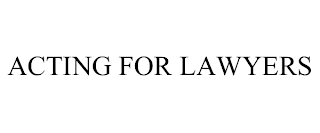 ACTING FOR LAWYERS