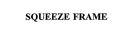 SQUEEZE FRAME