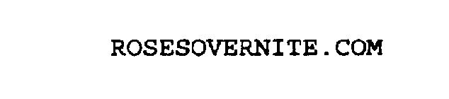 ROSESOVERNITE.COM