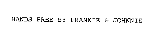 HANDS FREE BY FRANKIE & JOHNNIE