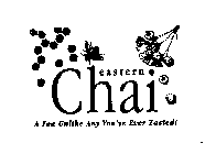 EASTERN CHAI A TEA UNLIKE ANY YOU'VE EVER TASTED!