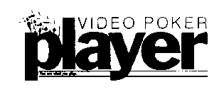VIDEO POKER PLAYER YOU ARE WHAT YOU PLAY.
