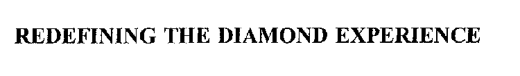 REDEFINING THE DIAMOND EXPERIENCE