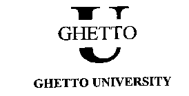 GHETTO U GHETTO UNIVERSITY
