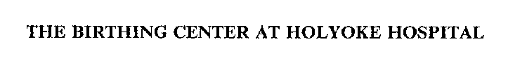 THE BIRTHING CENTER AT HOLYOKE HOSPITAL