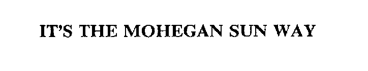 IT'S THE MOHEGAN SUN WAY