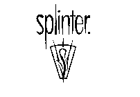 S SPLINTER