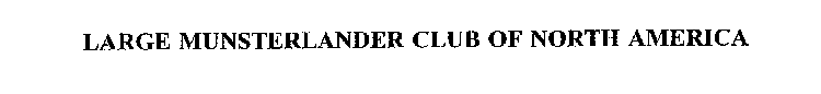 LARGE MUNSTERLANDER CLUB OF NORTH AMERICA