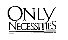 ONLY NECESSITIES