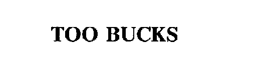 TOO BUCKS