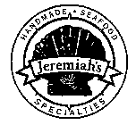 HANDMADE SEAFOOD SPECIALTIES JEREMIAH'S