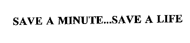 SAVE A MINUTE...SAVE A LIFE