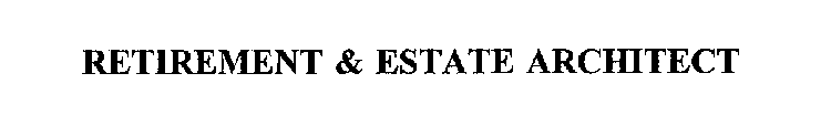 RETIREMENT & ESTATE ARCHITECT