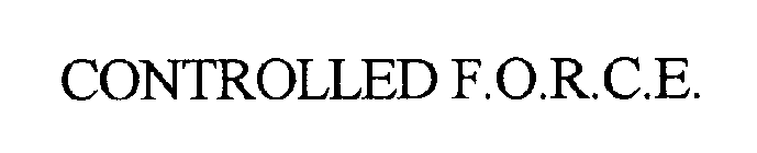 CONTROLLED F.O.R.C.E.