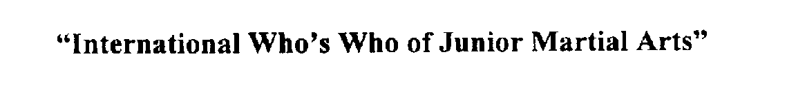 INTERNATIONAL WHO'S WHO OF JUNIOR MARTIAL ARTS