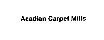 ACADIAN CARPET MILLS