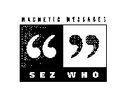MAGNETIC MESSAGES SEZ WHO