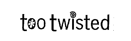 TOO TWISTED