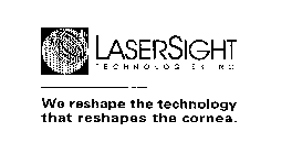 LASERSIGHT TECHNOLOGIES, INC. WE RESHAPE THE TECHNOLOGY THAT RESHAPES THE CORNEA