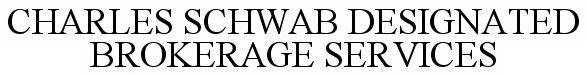 CHARLES SCHWAB DESIGNATED BROKERAGE SERVICES