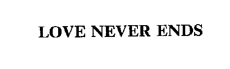 LOVE NEVER ENDS
