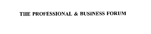 THE PROFESSIONAL & BUSINESS FORUM