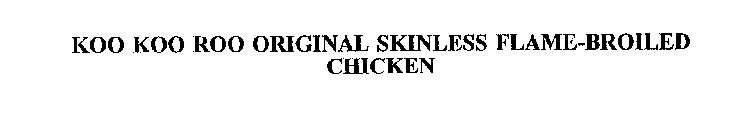KOO KOO ROO ORIGINAL SKINLESS FLAME-BROILED CHICKEN