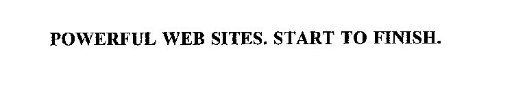 POWERFUL WEB SITES. START TO FINISH.