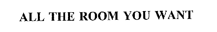 ALL THE ROOM YOU WANT