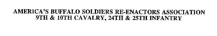 AMERICA'S BUFFALO SOLDIERS RE-ENACTORS ASSOCIATION 9TH & 10TH CAVALRY, 24TH & 25TH INFANTRY