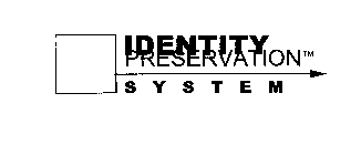 IDENTITY PRESERVATION SYSTEM