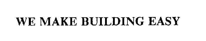 WE MAKE BUILDING EASY